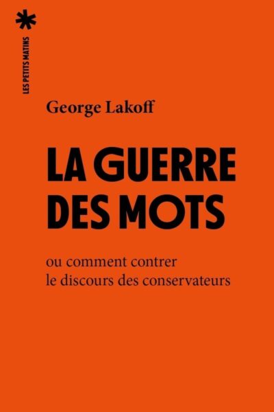 LA GUERRE DES MOTS - OU COMMENT CONTRER LE DISCOURS DES CONSERVATEURS
