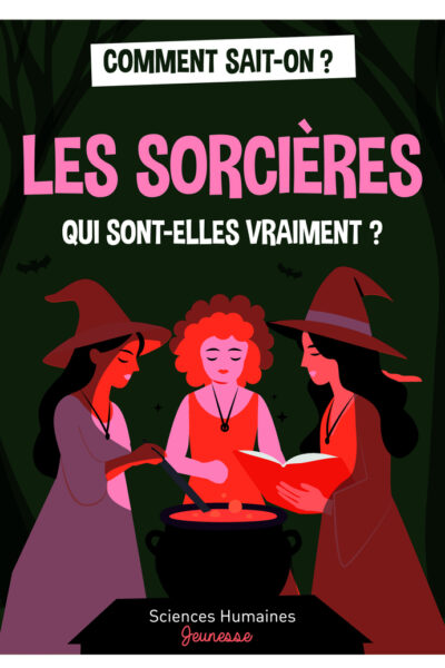 LES SORCIERE, QUI SONT-ELLES VRAIMENT ? COLL. COMMENT SAIT-ON ?