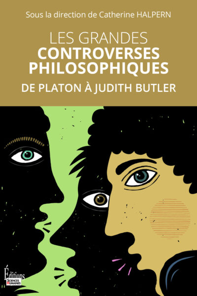 LES GRANDES CONTROVERSES PHILOSOPHIQUES - DE PLATON A JUDITH BUTLER