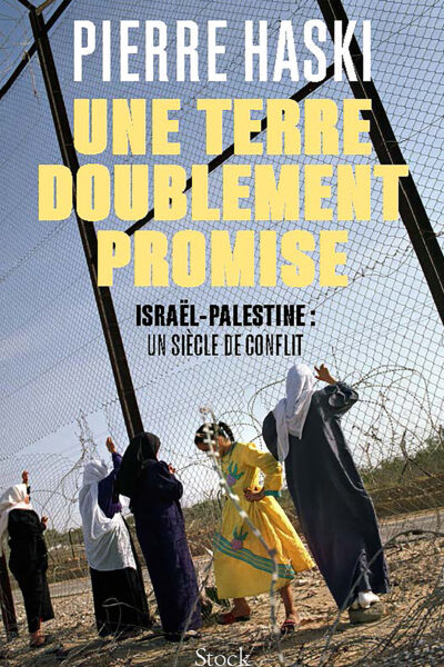 UNE TERRE DOUBLEMENT PROMISE - ISRAËL-PALESTINE : UN SIECLE DE CONFLIT