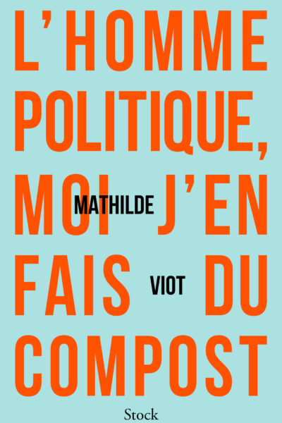 L'HOMME POLITIQUE, MOI J'EN FAIS DU COMPOST