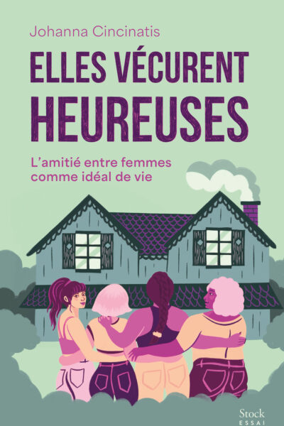 ELLES VECURENT HEUREUSES - L'AMITIE ENTRE FEMMES COMME IDEAL DE VIE