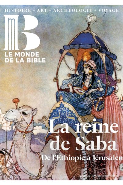 MONDE DE LA BIBLE 254 LA REINE DE SABA, ENQUÊTE SUR UNE CELEBRE INCONNUE