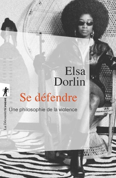 SE DEFENDRE UNE PHILOSOPHIE DE LA VIOLENCE