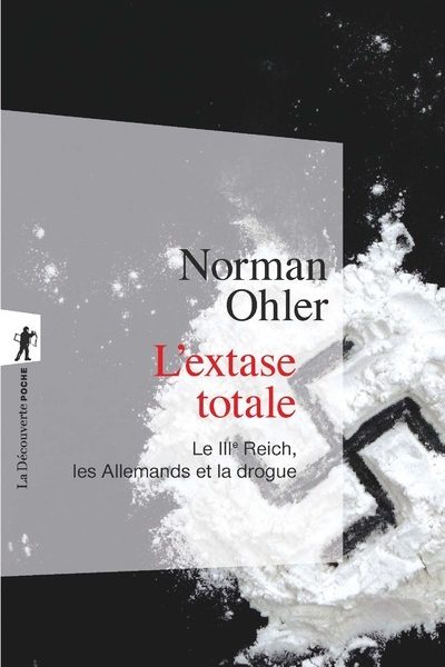 L'EXTASE TOTALE - LE IIIE REICH, LES ALLEMANDS ET LA DROGUE