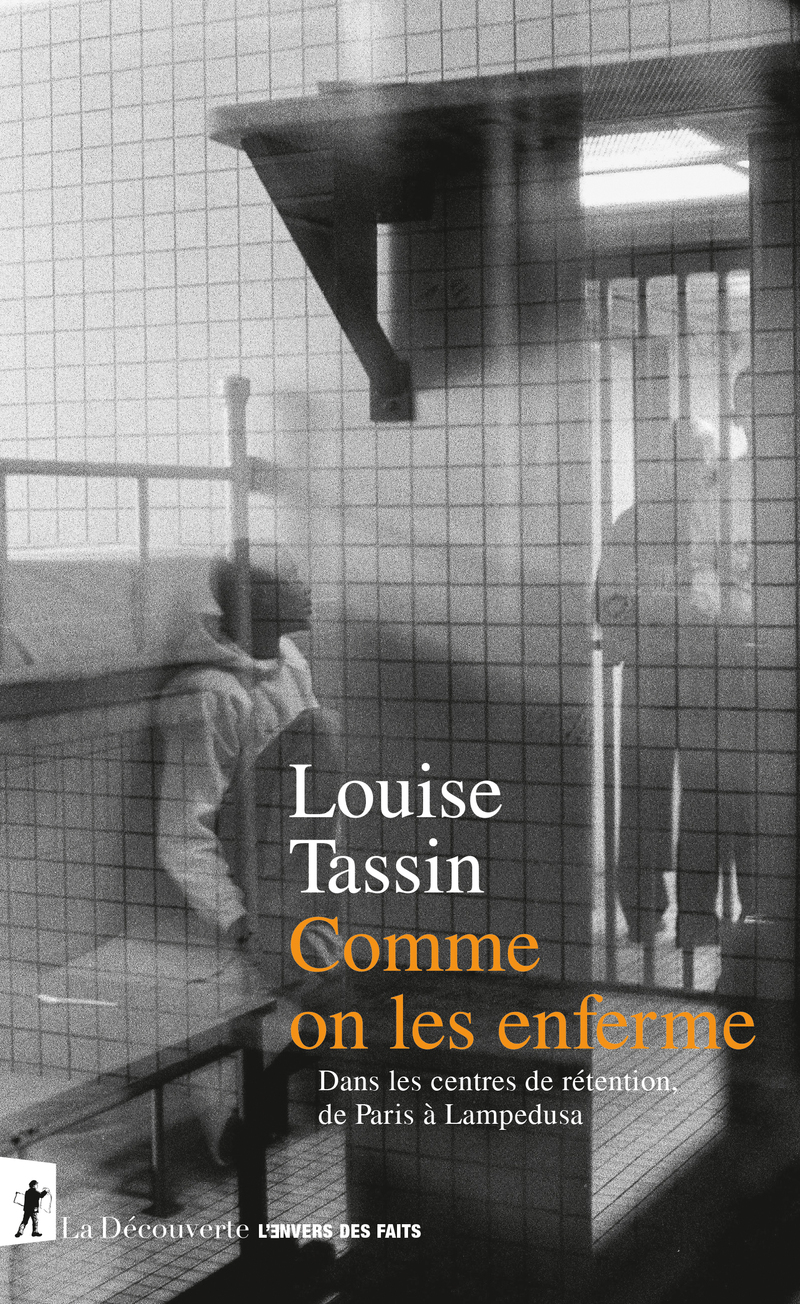 COMME ON LES ENFERME - DANS LES CENTRES DE RETENTION, DE PARIS A LAMPEDUSA
