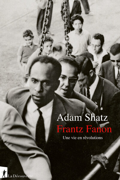 FRANTZ FANON - UNE VIE EN REVOLUTIONS