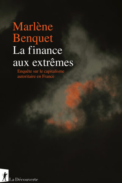 LA FINANCE AUX EXTRÊMES - ENQUÊTE SUR LE CAPITALISME AUTORITAIRE EN FRANCE