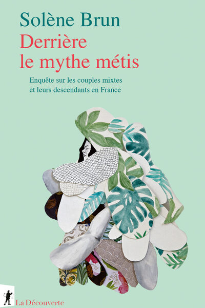 DERRIERE LE MYTHE METIS - ENQUÊTE SUR LES COUPLES MIXTES ET LEURS DESCENDANTS EN FRANCE