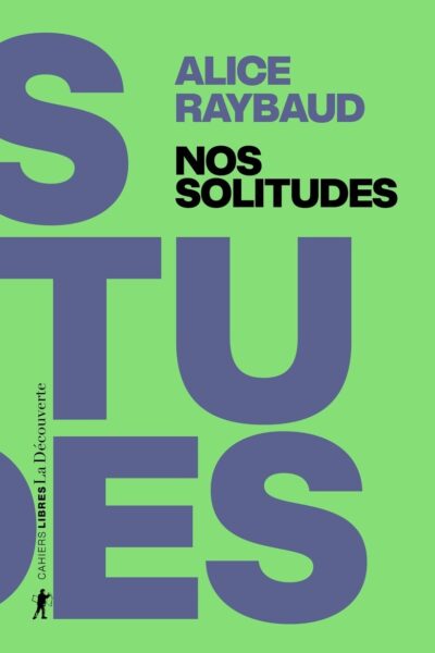 NOS SOLITUDES - DEJOUER LES POLITIQUES DE L'ISOLEMENT