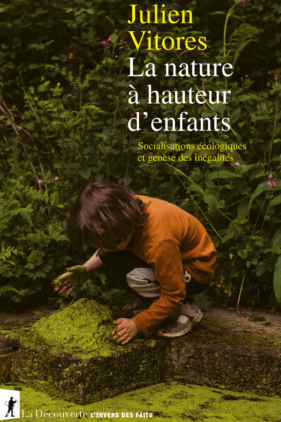 LA NATURE A HAUTEUR D'ENFANTS - SOCIALISATIONS ECOLOGIQUES ET GENESE DES INEGALITES