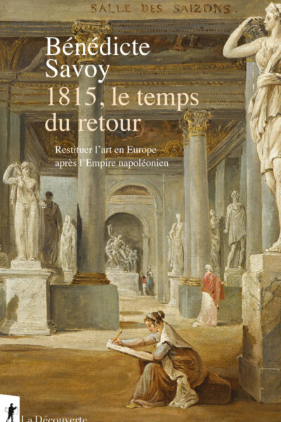 1815, LE TEMPS DU RETOUR - RESTITUER L'ART EN EUROPE APRES L'EMPIRE NAPOLEONIEN