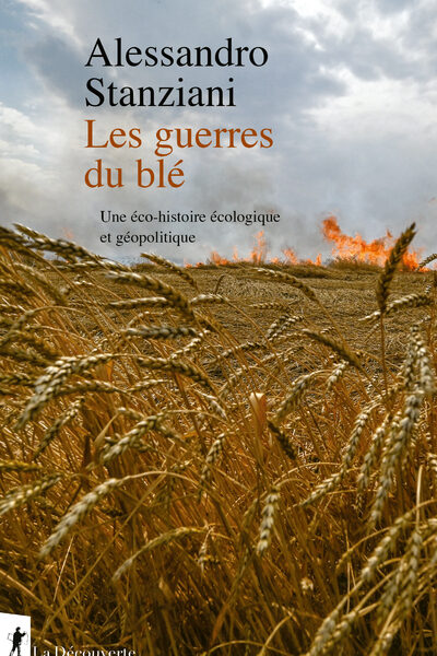 LES GUERRES DU BLE - UNE ECO-HISTOIRE ECOLOGIQUE ET GEOPOLITIQUE