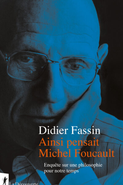 AINSI PENSAIT MICHEL FOUCAULT - ENQUÊTE SUR UNE PHILOSOPHIE POUR NOTRE TEMPS
