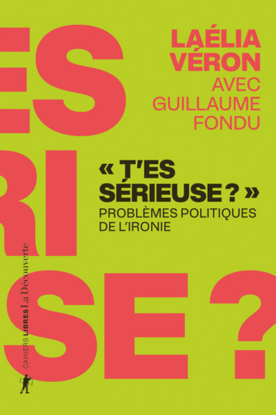 "T'ES SERIEUSE ?" - PROBLEMES POLITIQUES DE L'IRONIE