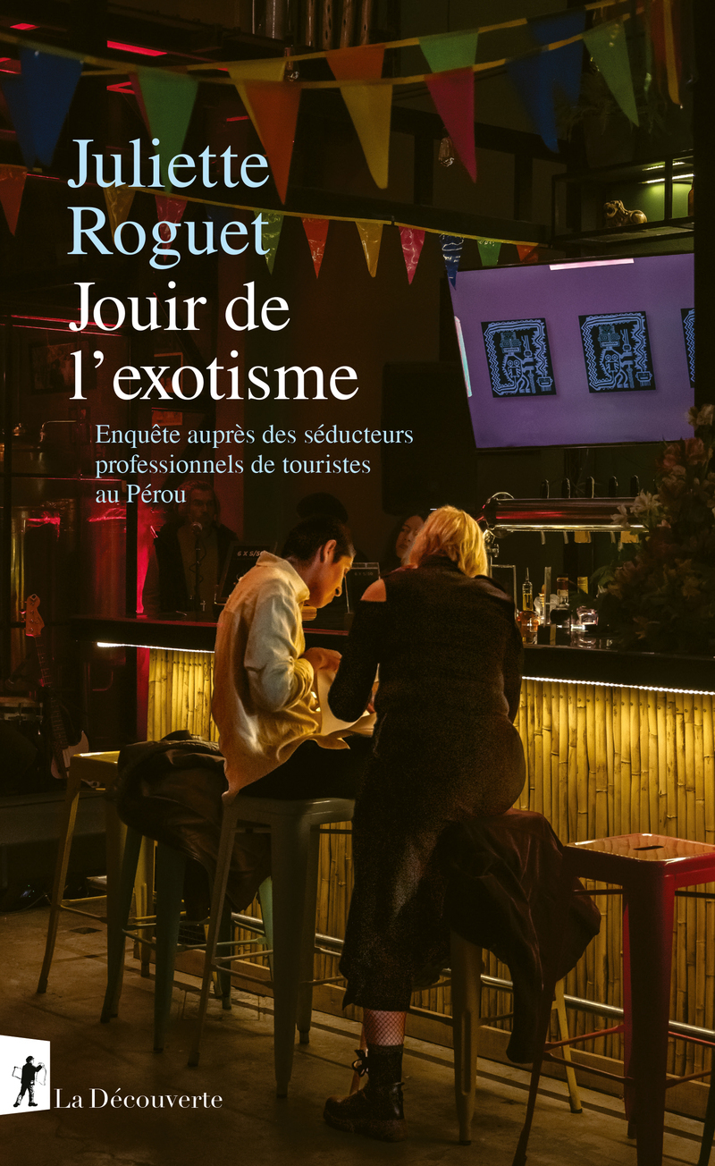 JOUIR DE L'EXOTISME - ENQUÊTE SUR LES SEDUCTEURS PROFESSIONNELS DE TOURISTE AU PEROU