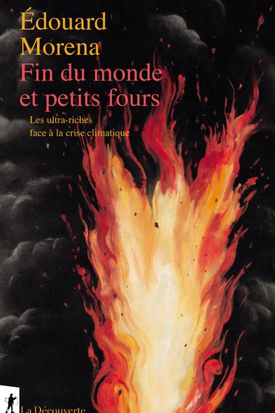 FIN DU MONDE ET PETITS FOURS - LES ULTRA-RICHES FACE A LA CRISE CLIMATIQUE