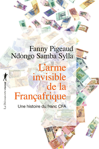 L'ARME INVISIBLE DE LA FRANCAFRIQUE - UNE HISTOIRE DU FRANC CFA