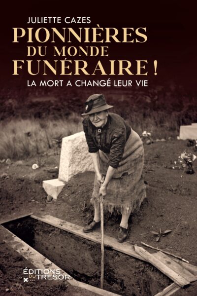 PIONNIERES DU MONDE FUNERAIRE - LA MORT A CHANGE LEUR VIE !