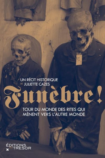 FUNEBRE ! TOUR DU MONDE DES RITES QUI MENENT VERS L'AUTRE MONDE