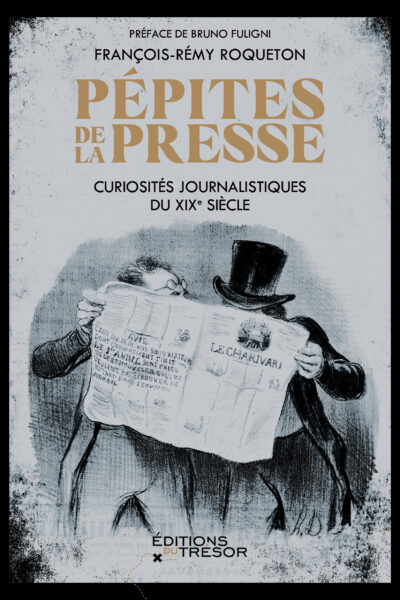 PEPITES DE LA PRESSE - CURIOSTES JOURNALISTIQUES DU XIXE SIECLE