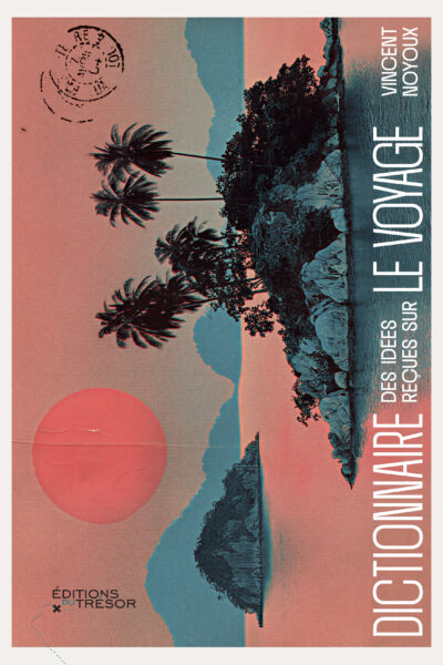 DICTIONNAIRE DES IDEES RECUES SUR LE VOYAGE