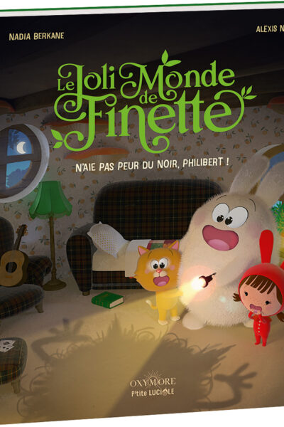 N'AIE PAS PEUR DU NOIR, PHILIBERT ! LE JOLI MONDE DE FINETTE - TOME 2