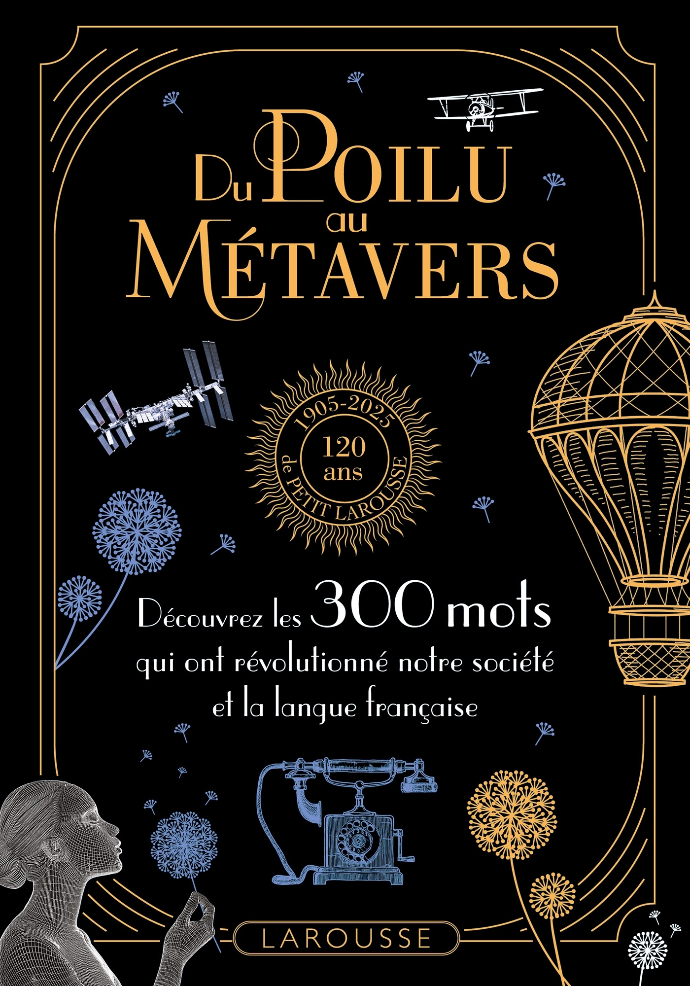 DU POILU AU METAVERS - 300 MOTS QUI RETRACENT L'HISTOIRE DE LA SOCIETE FRANCAISE