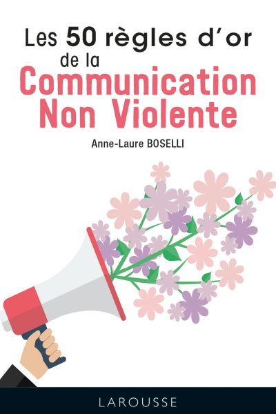 LES 50 REGLES D'OR DE LA COMMUNICATION NON VIOLENTE