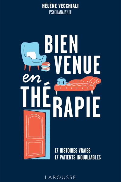 BIENVENUE EN THERAPIE - 17 HISTOIRES VRAIES, 17 PATIENTS INOUBLIABLES