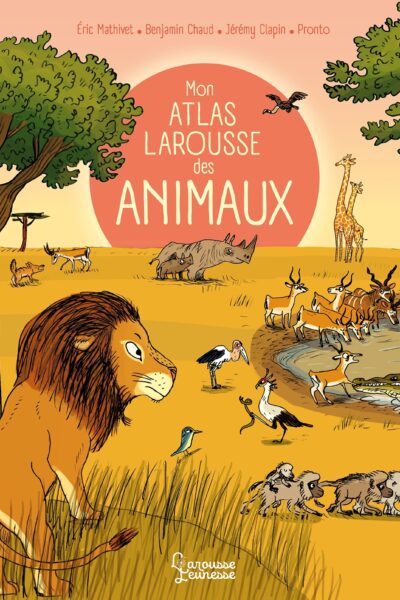 MON ATLAS LAROUSSE DES ANIMAUX