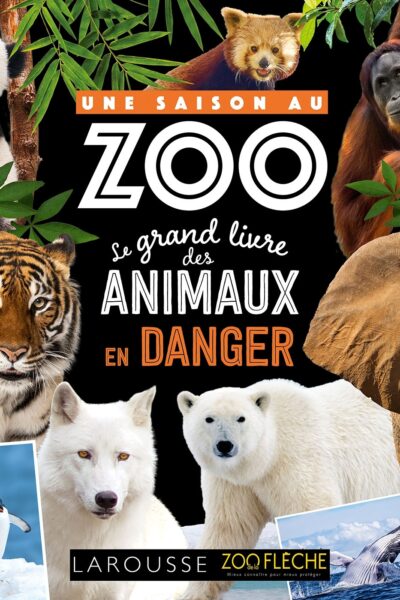 UNE SAISON AU ZOO - LE GRAND LIVRE DES ANIMAUX EN DANGER