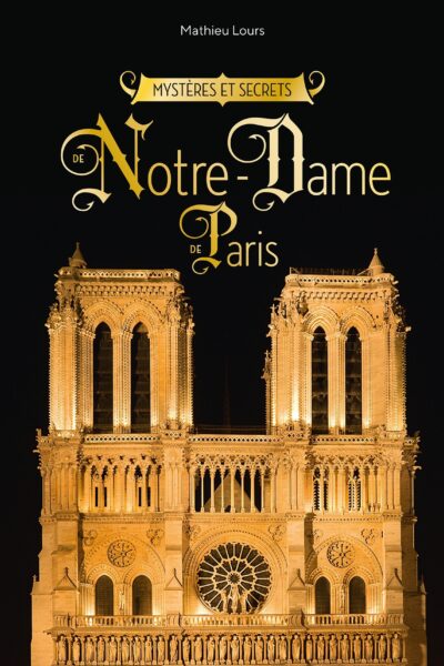 MYSTERES ET SECRETS DE NOTRE-DAME-DE-PARIS
