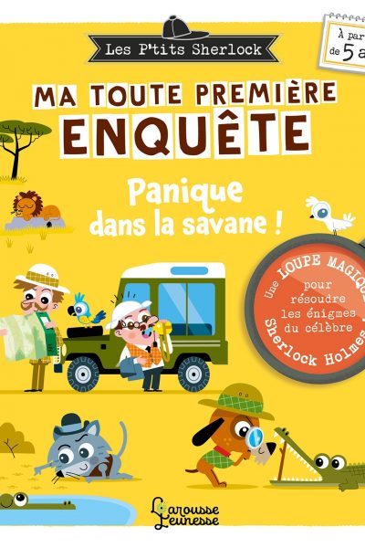 LES PTITS SHERLOCK : MA TOUTE PREMIERE ENQUETE ! VOLUME 3 - PANIQUE DANS LA SAVANE