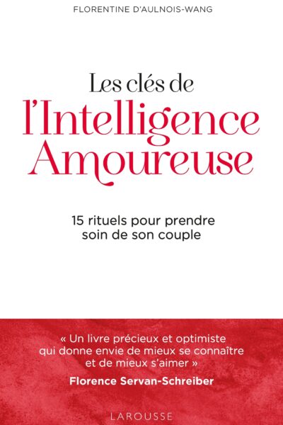 LES CLES DE L'INTELLIGENCE AMOUREUSE - 15 RITUELS POUR PRENDRE SOIN DE SON COUPLE