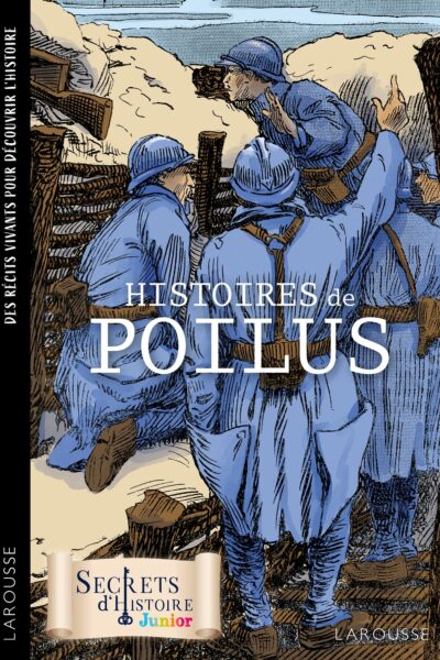 SECRETS D'HISTOIRE JUNIOR - HISTOIRES DE POILUS