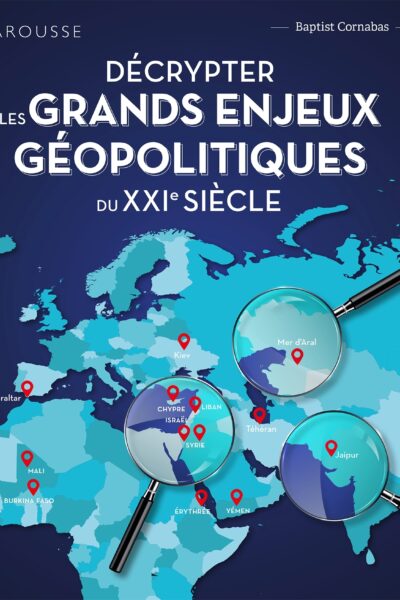 DECRYPTER LES GRANDS ENJEUX GEOPOLITIQUES DU XXIEME SIECLE