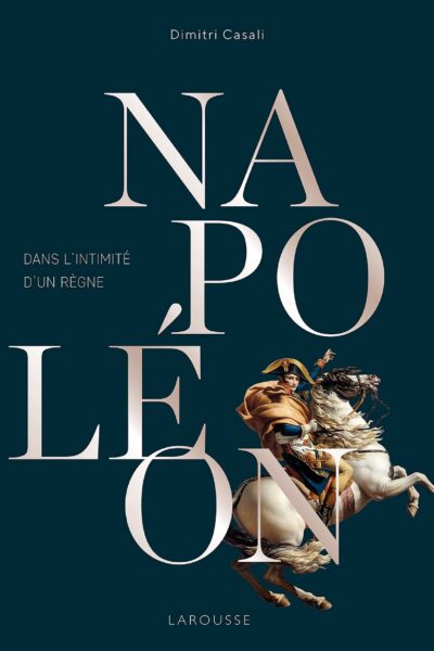 NAPOLEON, DANS L'INTIMITE D'UN REGNE