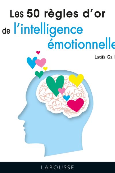 LES 50 REGLES D'OR DE L'INTELLIGENCE EMOTIONNELLE
