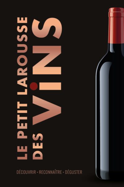 LE PETIT LAROUSSE DES VINS - DECOUVRIR . RECONNAITRE .  DEGUSTER