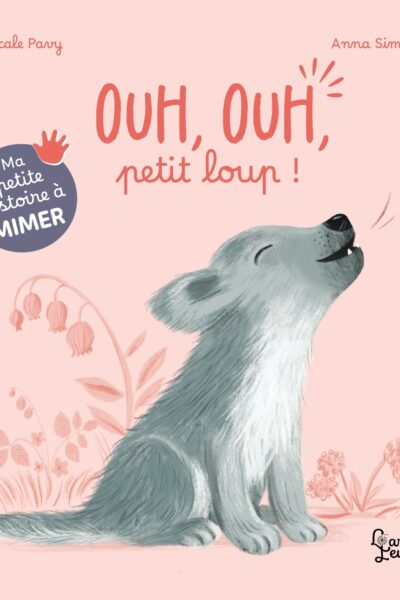 MA PETITE HISTOIRE A MIMER - OUH, OUH, PETIT LOUP !