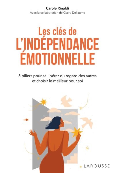 LES CLES DE L'INDEPENDANCE EMOTIONNELLE - 5 PILIERS POUR SE LIBERER DU REGARD DES AUTRES ET CHOISIR