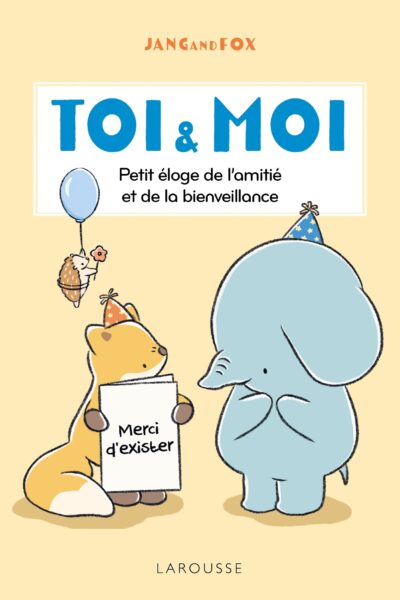 TOI & MOI - PETIT ELOGE DE L'AMITIE ET DE LA BIENVEILLANCE