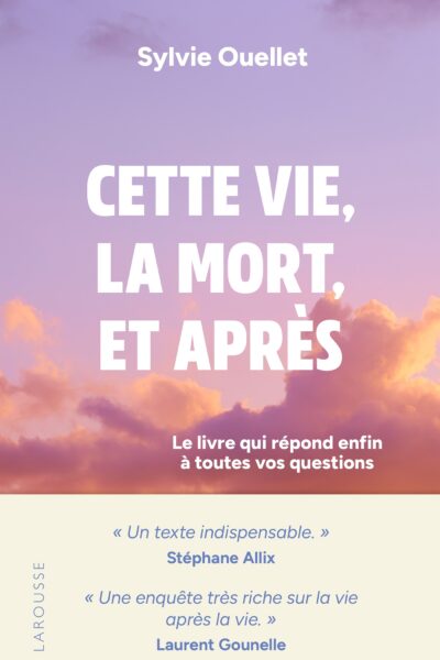CETTE VIE, LA MORT, ET APRES