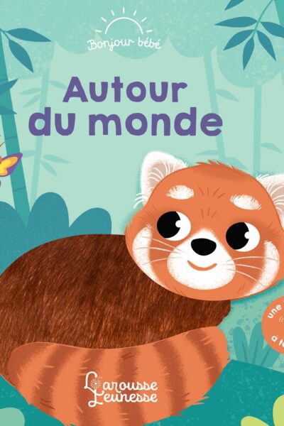 AUTOUR DU MONDE - BONJOUR BEBE, UNE HISTOIRE A TOUCHER