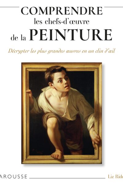 COMPRENDRE LES CHEFS-D'OEUVRE DE LA PEINTURE - DECRYPTER LES PLUS GRANDES OEUVRES EN UN CLIN D'OEIL
