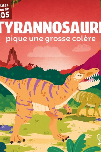 TYRANNOSAURE PIQUE UNE GROSSE COLERE MES PETITES HISTOIRES DE DINOS