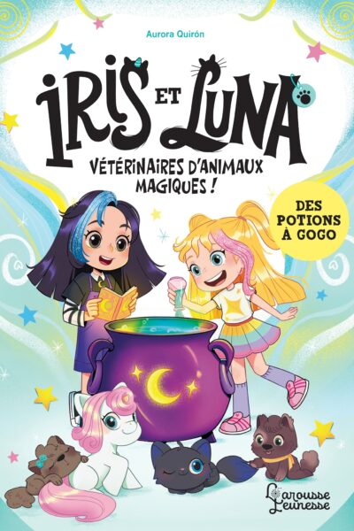 IRIS ET LUNA, VETERINAIRES D'ANIMAUX MAGIQUE T02 DES POTIONS A GOGO