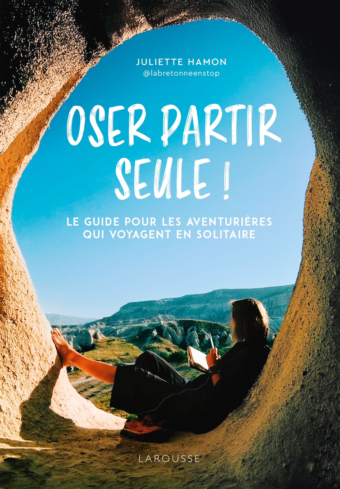 OSER PARTIR SEULE ! LE GUIDE POUR LES AVENTURIERES QUI VOYAGENT EN SOLITAIRE