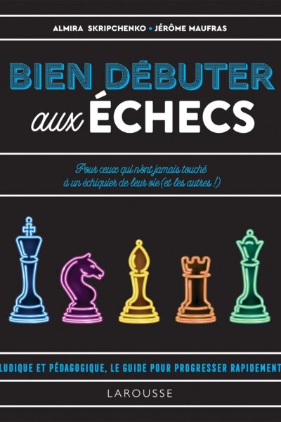 BIEN DEBUTER AUX ECHECS - LE LIVRE DES ECHECS POUR DEBUTANT